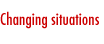 Changing situaions
